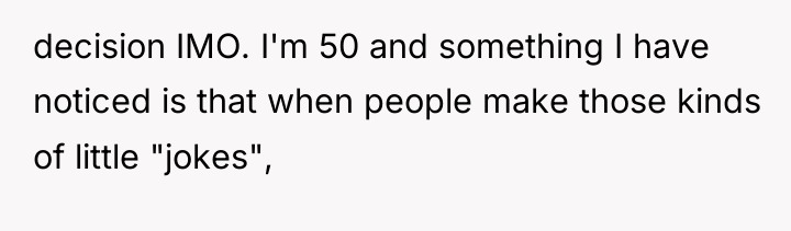 decision IMO. I'm 50 and something I have noticed is...