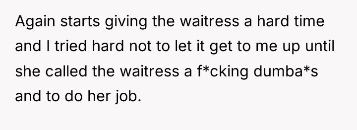 Again starts giving the waitress a hard time and I...