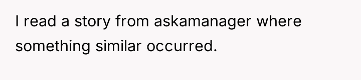 I read a story from askamanager where something similar occurred.