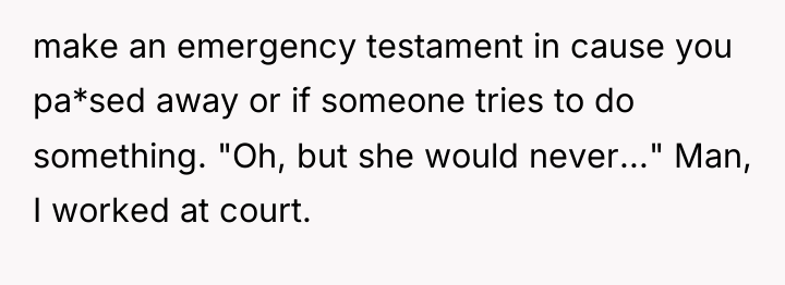 make an emergency testament in cause you pa*sed away or...