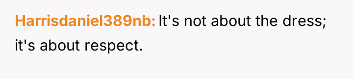 Harrisdaniel389nb It's not about the dress; it's about respect.