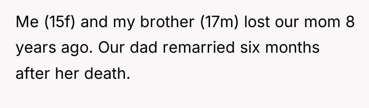Me (15f) and my brother (17m) lost our mom 8...