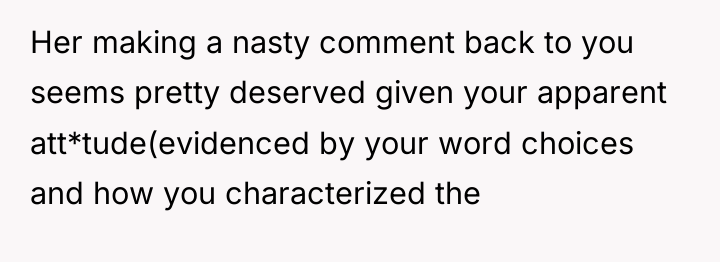 Her making a nasty comment back to you seems pretty...