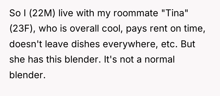 So I (22M) live with my roommate "Tina" (23F), who...