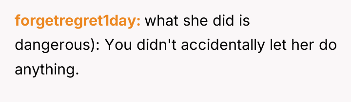 forgetregret1day what she did is dangerous): You didn't accidentally let...