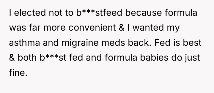 I elected not to b***stfeed because formula was far more...