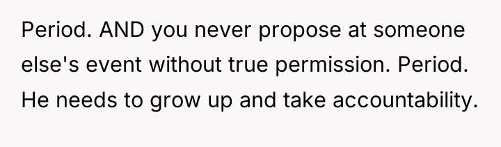 Period. AND you never propose at someone else's event without...