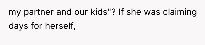 my partner and our kids"? If she was claiming days...