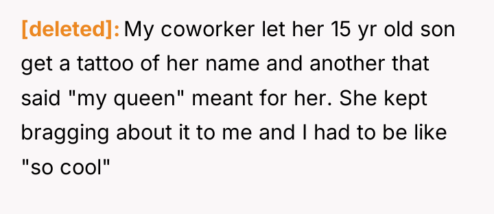 [deleted] My coworker let her 15 yr old son get...