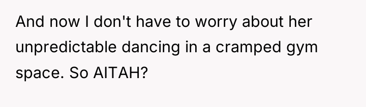 And now I don't have to worry about her unpredictable...
