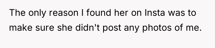The only reason I found her on Insta was to...