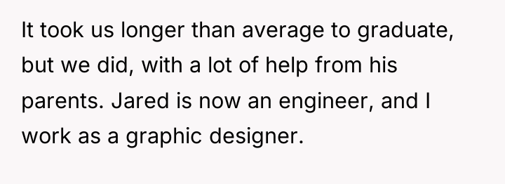 It took us longer than average to graduate, but we...