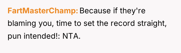 FartMasterChamp Because if they're blaming you, time to set the...
