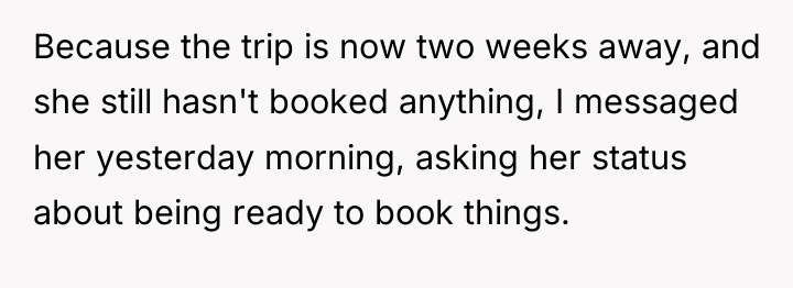 Because the trip is now two weeks away, and she...