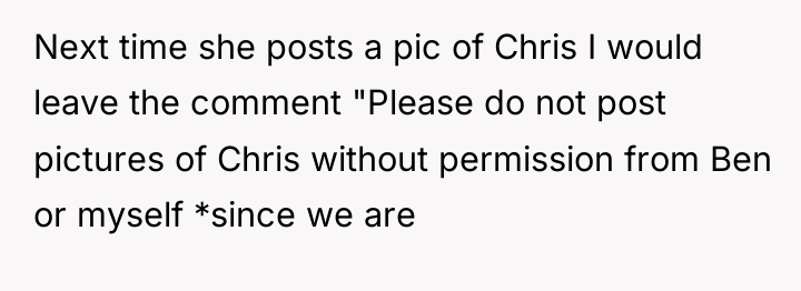 Next time she posts a pic of Chris I would...
