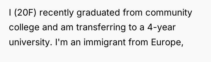 I (20F) recently graduated from community college and am transferring...