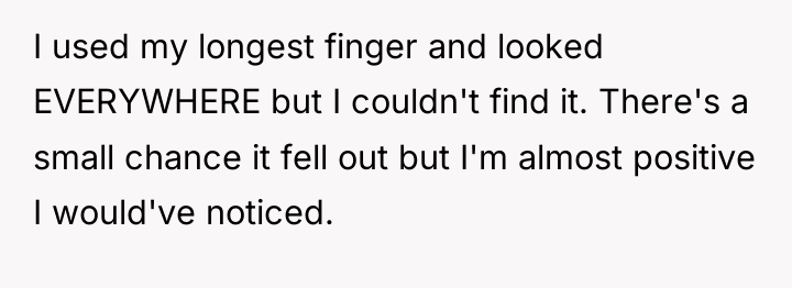 I used my longest finger and looked EVERYWHERE but I...