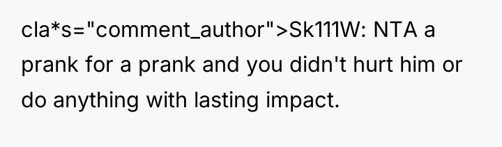 cla*s="comment_author">Sk111W: NTA a prank for a prank and you didn't...