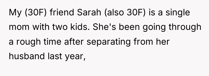 My (30F) friend Sarah (also 30F) is a single mom...