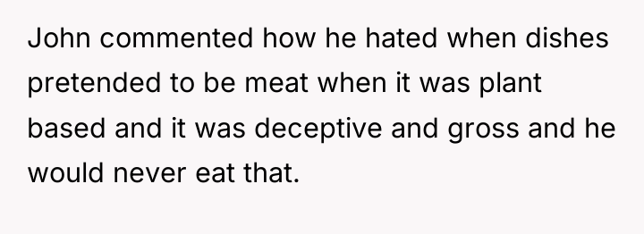 John commented how he hated when dishes pretended to be...
