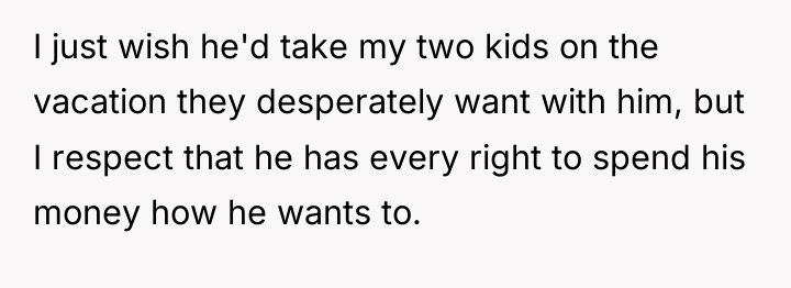 I just wish he'd take my two kids on the...