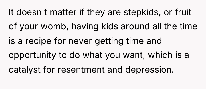 It doesn't matter if they are stepkids, or fruit of...