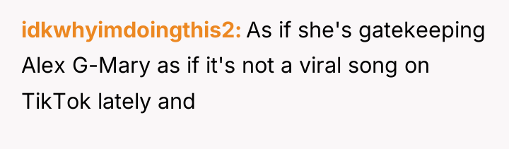 idkwhyimdoingthis2 As if she's gatekeeping Alex G-Mary as if it's...