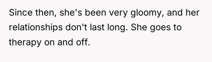Since then, she's been very gloomy, and her relationships don't...