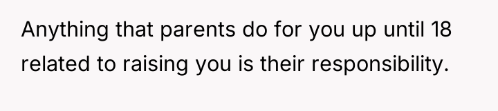 Anything that parents do for you up until 18 related...