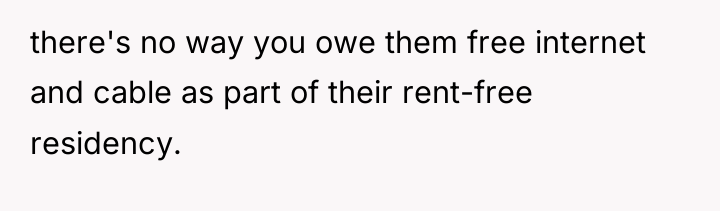 there's no way you owe them free internet and cable...