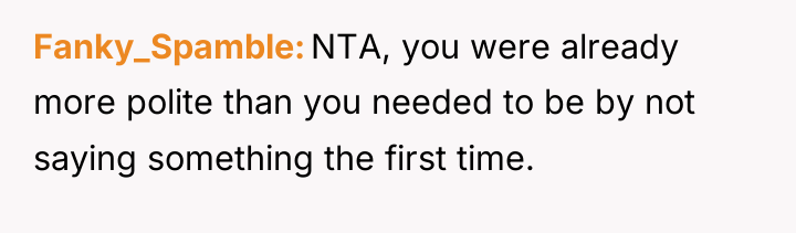Fanky_Spamble NTA, you were already more polite than you needed...