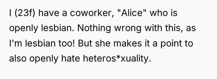 I (23f) have a coworker, "Alice" who is openly lesbian....