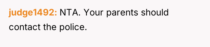 judge1492 NTA. Your parents should contact the police.