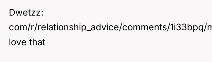 Dwetzz com/r/relationship_advice/comments/1i33bpq/met_a_girl_25f_online_and_im_25m_attracted_to_her/: love that