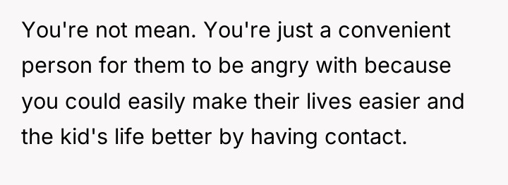 You're not mean. You're just a convenient person for them...