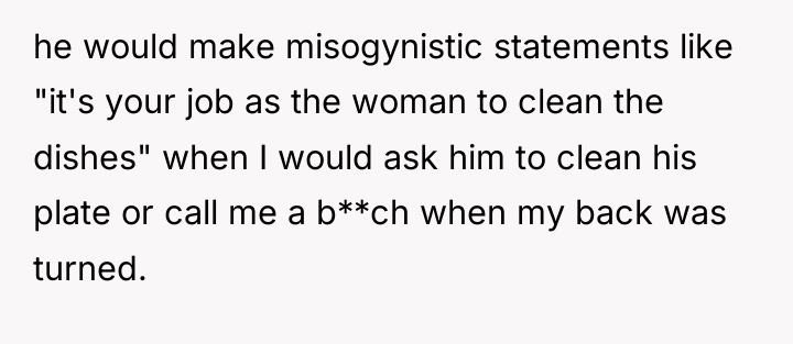 he would make misogynistic statements like "it's your job as...