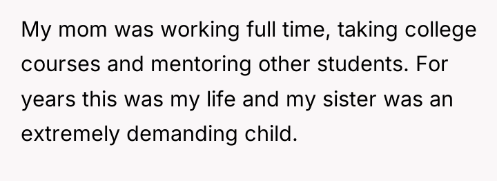 My mom was working full time, taking college courses and...