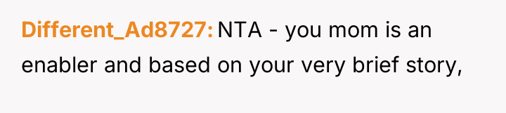 Different_Ad8727 NTA - you mom is an enabler and based...