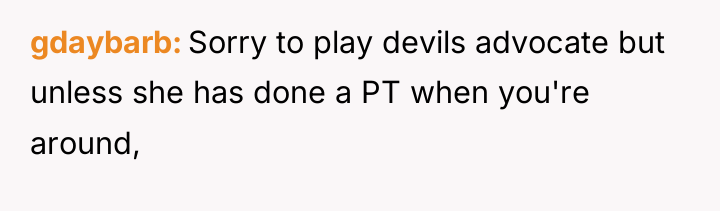 gdaybarb Sorry to play devils advocate but unless she has...
