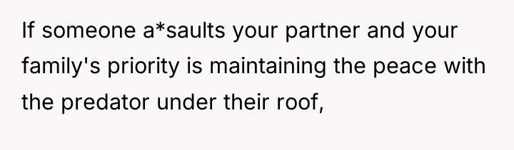 If someone a*saults your partner and your family's priority is...