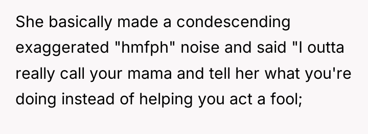 She basically made a condescending exaggerated "hmfph" noise and said...