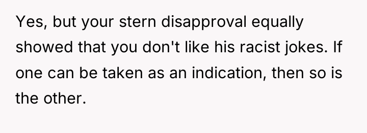 Yes, but your stern disapproval equally showed that you don't...
