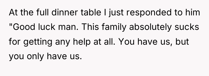 At the full dinner table I just responded to him...