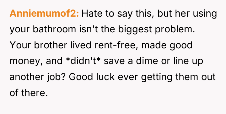 Anniemumof2 Hate to say this, but her using your bathroom...