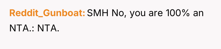 Reddit_Gunboat SMH No, you are 100% an NTA.: NTA.