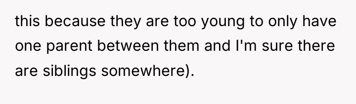 this because they are too young to only have one...