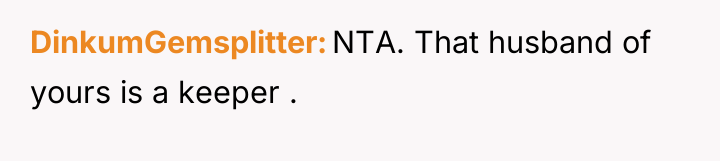 DinkumGemsplitter NTA. That husband of yours is a keeper .