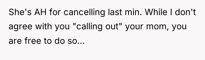 She's AH for cancelling last min. While I don't agree...
