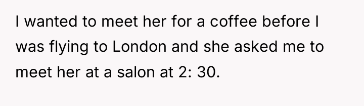 I wanted to meet her for a coffee before I...