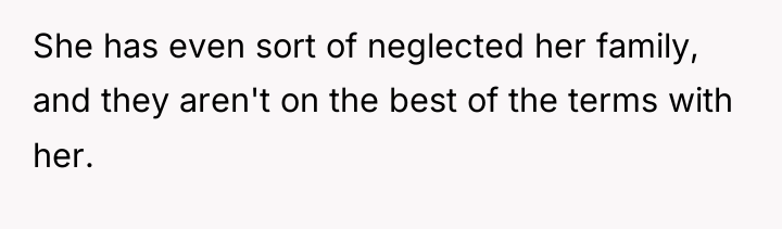 She has even sort of neglected her family, and they...
